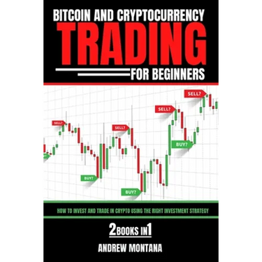 Bitcoin And Cryptocurrency Trading For Beginners: How to Invest and Trade in Crypto using the Right Investment Strategy 2 Books in 1