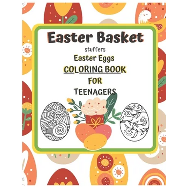 Easter Basket Stuffers Easter Eggs COLORING BOOK For Teenagers: Enjoy Spring & Celebrate Easter with Books Big Eggs for Kids and Teenangers Gifts Craf