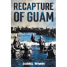 Recapture of Guam: 1944 Battle and Liberation of Guam