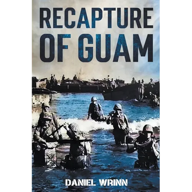 Recapture of Guam: 1944 Battle and Liberation of Guam