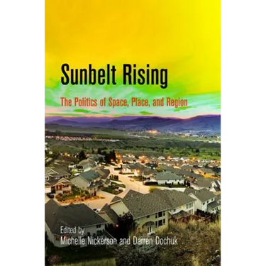 Sunbelt Rising: The Politics of Space, Place, and Region
