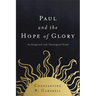 Paul and the Hope of Glory: An Exegetical and Theological Study