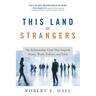 This Land of Strangers: The Relationship Crisis That Imperils Home, Work, Politics, and Faith