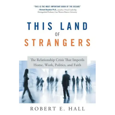 This Land of Strangers: The Relationship Crisis That Imperils Home, Work, Politics, and Faith