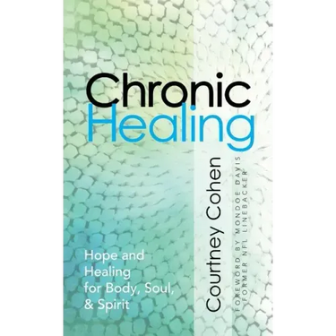 Chronic Healing: Hope and Healing for Body, Soul, & Spirit
