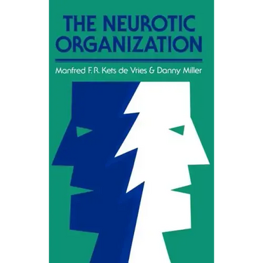 The Neurotic Organization: Diagnosing and Changing Counterproductive Styles of Management