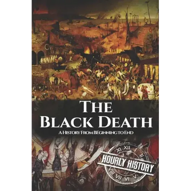 The Black Death: A History From Beginning to End
