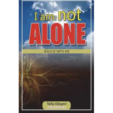 I am not ALONE JESUS IS WITH ME