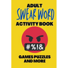 Adult Swear Word Activity Book - Games Puzzles and More: Great Stress Relief Activity Book For Adults
