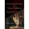 Interpreting Scripture with the Great Tradition: Recovering the Genius of Premodern Exegesis
