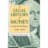 A Legal History of Money: In the United States 1774-1970