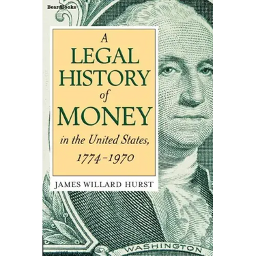 A Legal History of Money: In the United States 1774-1970