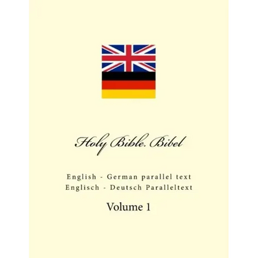 Holy Bible. Bibel: English - German parallel text. Englisch - Deutsch Paralleltext
