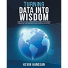 Turning Data into Wisdom: How We Can Collaborate with Data to Change Ourselves, Our Organizations, and Even the World