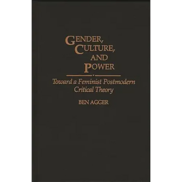 Gender, Culture, and Power: Toward a Feminist Postmodern Critical Theory