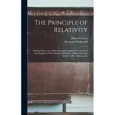 The Principle of Relativity; Original Papers by A. Einstein and H. Minkowski. Translated Into English by M.N. Saha and S.N. Bose; With a Historical In