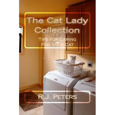 The Cat Lady Collection: Articles For Cat Lovers, How To, When To and Why To Tips For Caring For Your Cat