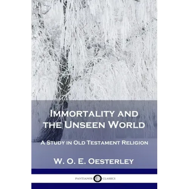 Immortality and the Unseen World: A Study in Old Testament Religion