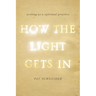 How the Light Gets in: Writing as a Spiritual Practice