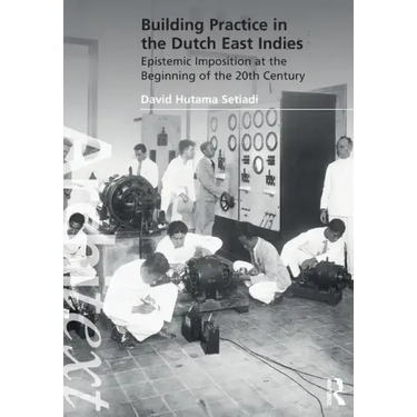 Building Practice in the Dutch East Indies: Epistemic Imposition at the Beginning of the 20th Century