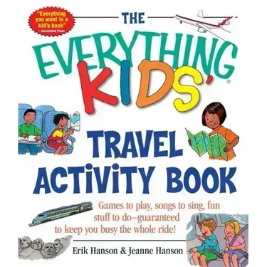 The Everything Kids' Travel Activity Book: Games to Play, Songs to Sing, Fun Stuff to Do - Guaranteed to Keep You Busy the Whole Ride!