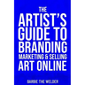 The Artist's Guide To Branding Marketing & Selling Art Online