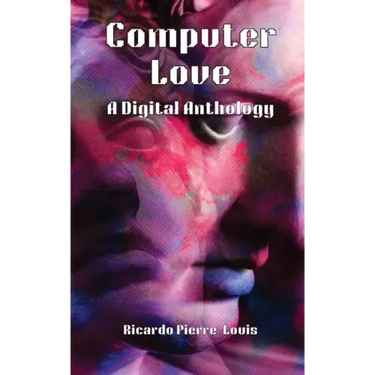 Computer Love: A Digital Anthology