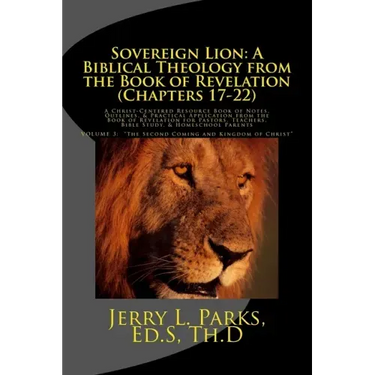 Sovereign Lion: A Biblical Theology from the Book of Revelation (Chapters 17-22): A Christ-Centered Resource Book of Notes, Outlines,
