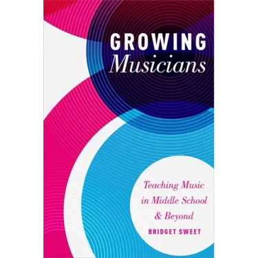 Growing Musicians: Teaching Music in Middle School and Beyond