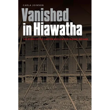 Vanished in Hiawatha: The Story of the Canton Asylum for Insane Indians