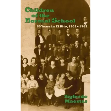 Children of the Normal School: 60 Years in El Rito, 1909-1969