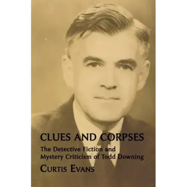 Clues and Corpses: The Detective Fiction and Mystery Criticism of Todd Downing