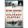 Historic Adventures on the Colorado Plateau