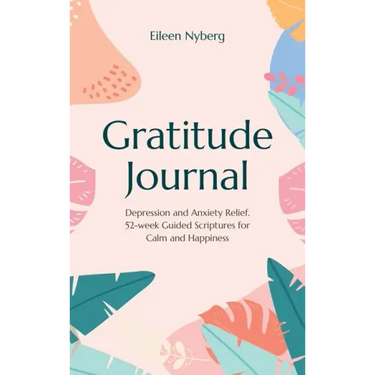 Gratitude Journal: Depression and Anxiety Relief, 52-Week Guided Scriptures for Calm and Happiness