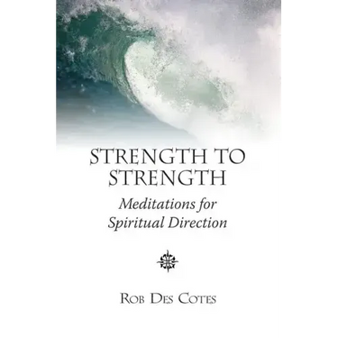 Strength to Strength: Meditations for Spiritual Direction