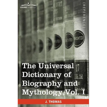 The Universal Dictionary of Biography and Mythology, Vol. I (in Four Volumes): A-Clu