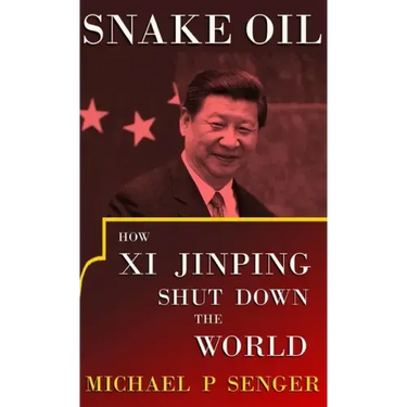 Snake Oil: How Xi Jinping Shut Down the World