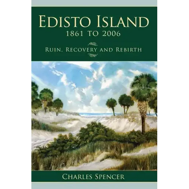 Edisto Island, 1861 to 2006: Ruin, Recovery and Rebirth