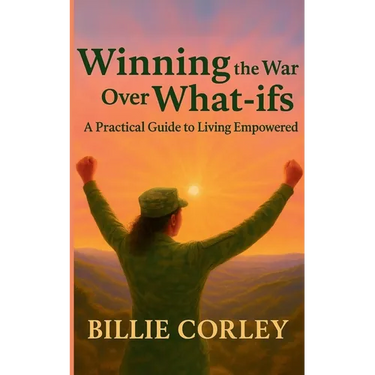 Winning the War Over What-ifs: A Practical Guide to Living Empowered: A Practical Guide to Living Empowered
