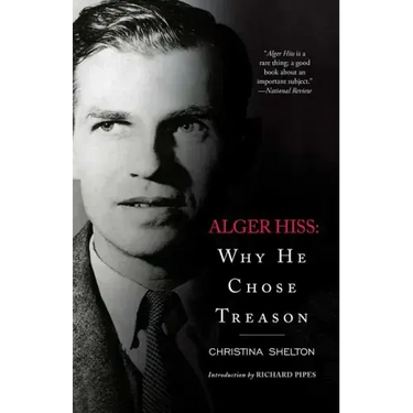Alger Hiss: Why He Chose Treason