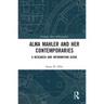 Alma Mahler and Her Contemporaries: A Research and Information Guide