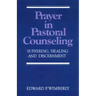 Prayer in Pastoral Counseling: Suffering, Healing, and Discernment