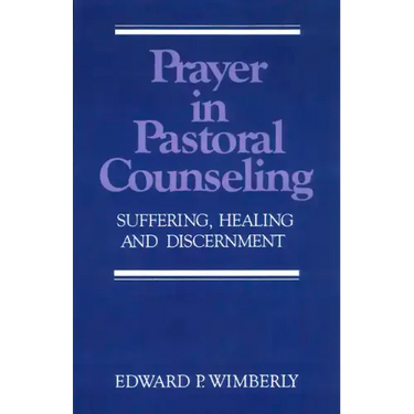 Prayer in Pastoral Counseling: Suffering, Healing, and Discernment