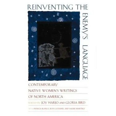 Reinventing the Enemy's Language: Contemporary Native Women's Writings of North America
