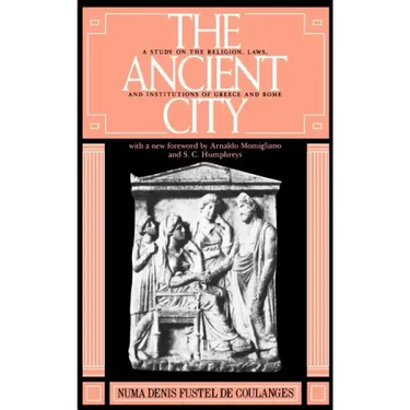 The Ancient City: A Study on the Religion, Laws, and Institutions of Greece and Rome