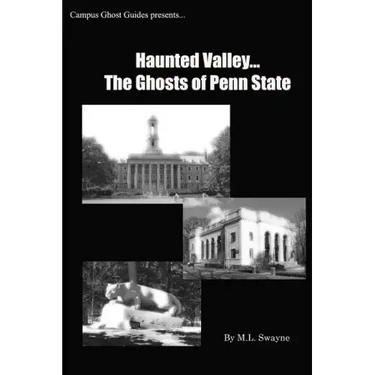Haunted Valley... The Ghosts Of Penn State: Ghost Stories And Haunted Tales Of Penn State