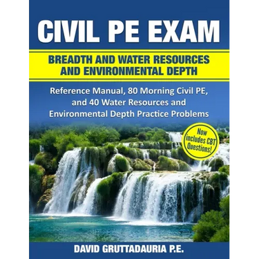 Civil PE Exam Breadth and Water Resources and Environmental Depth: Reference Manual, 80 Morning Civil PE, and 40 Water Resources and Environmental Dep