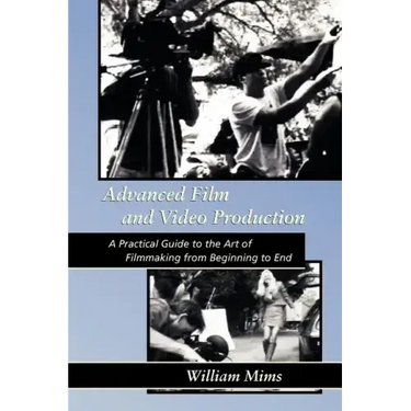 Advanced Film & Video Production: Advanced Film and Video Production is a practical approach to the art of filmmaking from beginning to final release