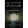 Out of the Darkness: A woman's journey through a childhood and early life ravaged by alcoholism and despair, into the light and arms of God