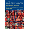 The Unread Vision: The Liturgical Movement in the United States of America 1926-1955